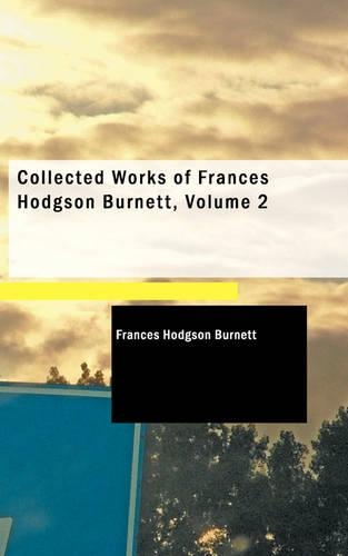 Collected Works of Frances Hodgson Burnett, Volume 2