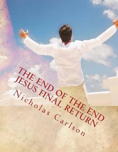 The End of the End Jesus Final Return