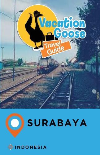 Vacation Goose Travel Guide Surabaya Indonesia