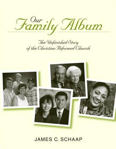 Our Family Album: The Unfinished Story of the Christian Reformed Church(English)