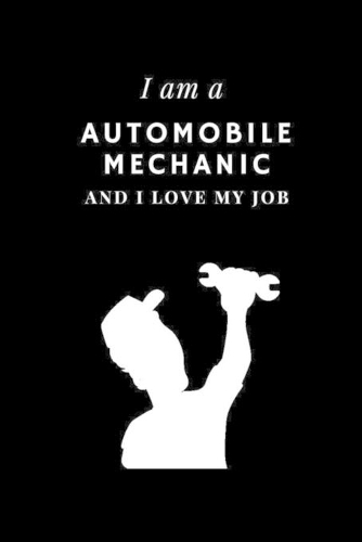 I am a Automobile mechanic and I love my job Notebook For Automobile mechanics