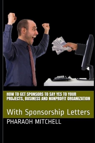 How to Get Sponsors To Say Yes to Your Projects, Business and Nonprofit Organization