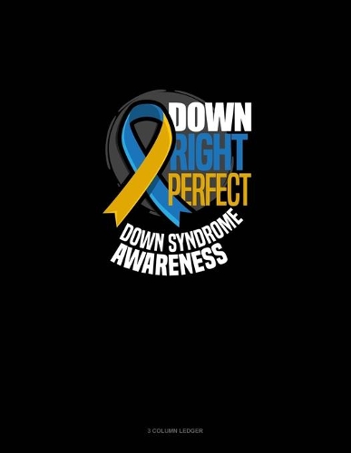 Down Right Perfect Down Syndrome Awareness