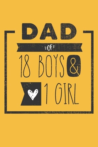 DAD of 18 BOYS & 1 GIRL: Personalized Notebook for Dad - 6 x 9 in - 110 blank lined pages [Perfect Father's Day Gift]