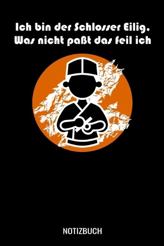 Ich bin der Schlosser Eilig was nicht paßt das feil ich: A5 Notizbuch Demi Raster / Karo / Kariert 120 Seiten für Schlosser