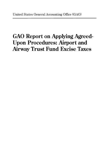Gao Report on Applying Agreed-Upon Procedures: Airport and Airway Trust Fund Excise Taxes