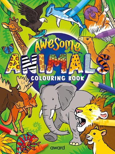 Awesome Animals Colouring Book: Amazing Animals from around the World to Discover and Colour(3 Bumper Colouring Books)