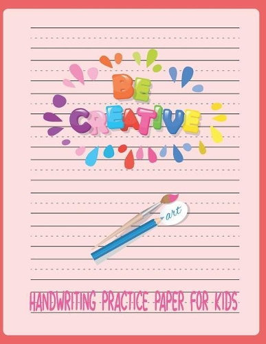 Handwriting Practice Paper for Kids Be Creative