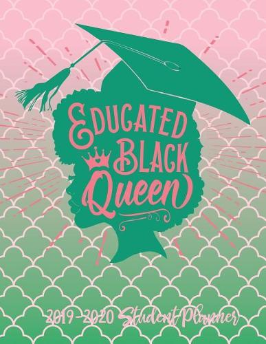 Educated Black Queen 2019 - 2020 Student Planner: 2019 Gift Ideas - Calendars, Academic Planners & Personal Organizers - Organization - Black Girl Magic - Journal for College and University(3 Books, Journals, Academic Planners, Diary, Women, Moms, Black Women, Black Girl Magic, Hbcu Students)