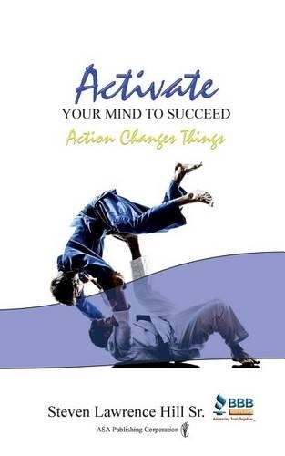 Activate Your Mind to Succeed: Action Changes Things(2 Activate Your Mind to Succeed)