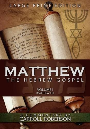Matthew, the Hebrew Gospel (Volume I, Matthew 1-8), Large Print Edition