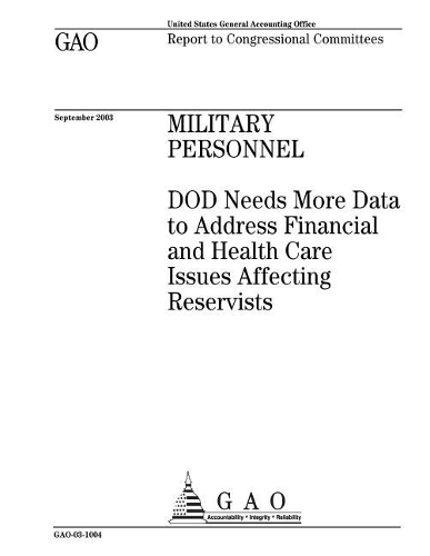 Military Personnel: Dod Needs More Data to Address Financial and Health Care Issues Affecting Reservists