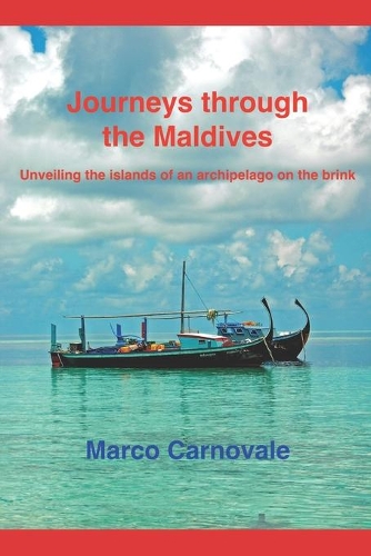 Journeys through the Maldives: Unveiling the islands of an archipelago on the brink(Adventure Travels Around the World)
