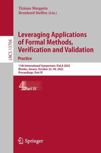 Leveraging Applications of Formal Methods, Verification and Validation. Practice: 11th International Symposium, ISoLA 2022, Rhodes, Greece, October 22–30, 2022, Proceedings, Part IV(13704 Lecture Notes in Computer Science)