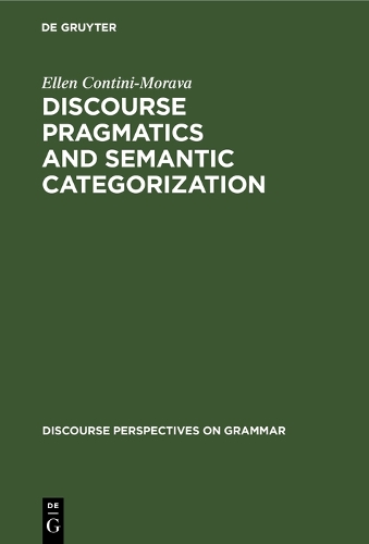 Discourse Pragmatics and Semantic Categorization: The Case of Negation and Tense-Aspect with Special Reference to Swahili(1 Discourse Perspectives on Grammar)