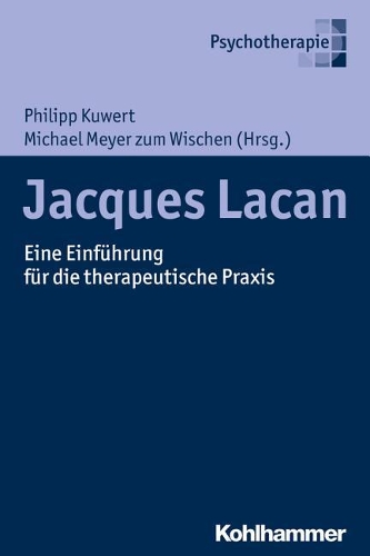 Jacques Lacan: Eine Einfuhrung Fur Die Therapeutische PRAXIS
