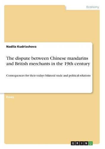 The dispute between Chinese mandarins and British merchants in the 19th century: Consequences for their todays bilateral trade and political relations