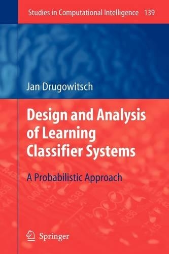 Design and Analysis of Learning Classifier Systems: A Probabilistic Approach(139 Studies in Computational Intelligence)