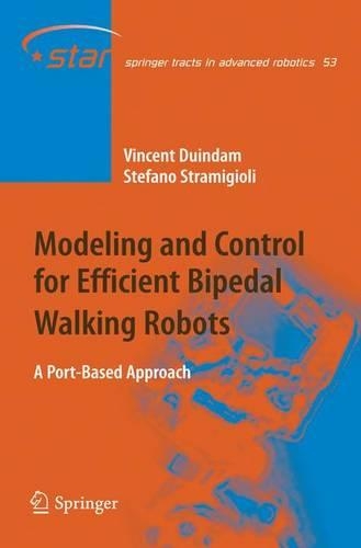Modeling and Control for Efficient Bipedal Walking Robots: A Port-Based Approach(53 Springer Tracts in Advanced Robotics)