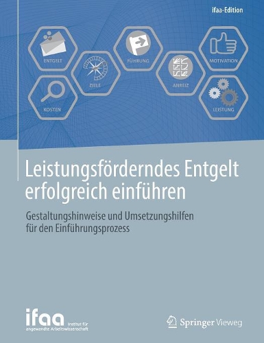 Leistungsförderndes Entgelt erfolgreich einführen: Gestaltungshinweise und Umsetzungshilfen für den Einführungsprozess(ifaa-Edition)