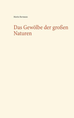 Das Gewölbe der großen Naturen