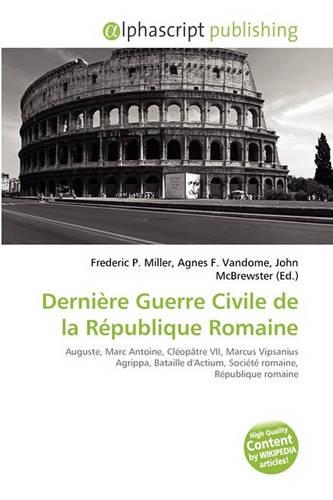 Dernire Guerre Civile de La Rpublique Romaine: (French)
