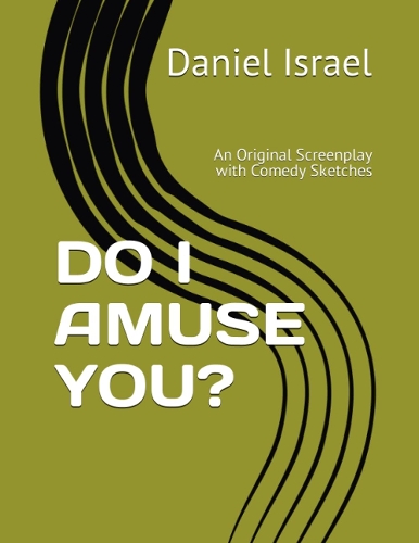 Do I Amuse You?: An Original Screenplay Filled with Comedy Sketches