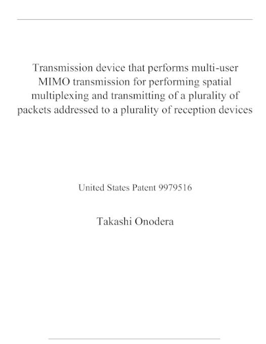 Transmission device that performs multi-user MIMO transmission for performing spatial multiplexing and transmitting of a plurality of packets addressed to a plurality of reception devices: United States Patent 9979516