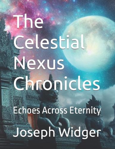 The Celestial Nexus Chronicles: Echoes Across Eternity(1 The Celestial Nexus Chronicles)