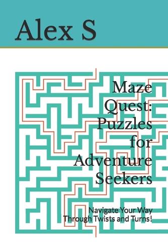 Maze Quest: Puzzles for Adventure Seekers: Navigate Your Way Through Twists and Turns!