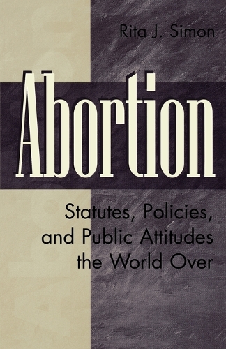 Abortion: Statutes, Policies, and Public Attitudes the World Over(History; 62)