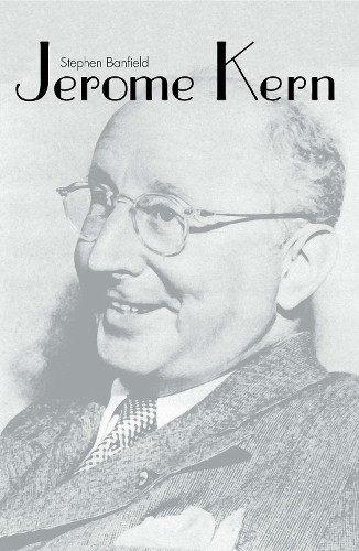 Jerome Kern: (Yale Broadway Masters Series)