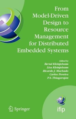 From Model-Driven Design to Resource Management for Distributed Embedded Systems: IFIP TC 10 Working Conference on Distributed and Parallel Embedded Systems (DIPES 2006) October 11-13, 2006, Braga, Portugal(225 IFIP Advances in Information and Communication Technology)