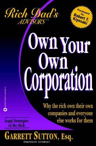 Rich Dad's Advisors: Why the Rich Own Their Own Companies and Everyone Else Works For Them