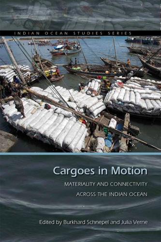 Cargoes in Motion: Materiality and Connectivity Across the Indian Ocean(Indian Ocean Studies Series)