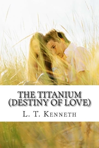 The Titanium (Destiny of Love) Part One