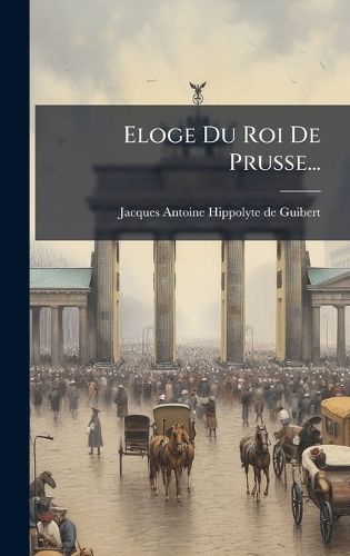 Eloge Du Roi De Prusse...