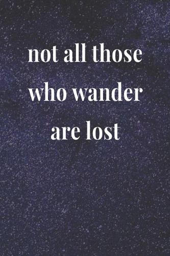 Not All Those Who Wander Are Lost