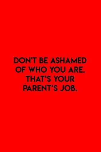 Don't be ashamed of who you are. That's your Parent's job: Dot Grid Journal - Dont Be Ashamed Of Who You Are Funny Sayings Joke Humor Gift - Red Dotted Diary, Planner, Gratitude, Writing, Travel, Goal, Bulle