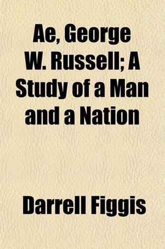 Ae, George W. Russell; A Study of a Man and a Nation