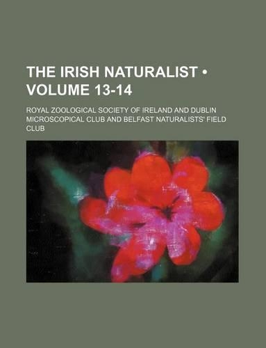 The Irish Naturalist (Volume 13-14): (English)