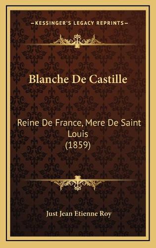 Blanche De Castille: Reine De France, Mere De Saint Louis (1859)