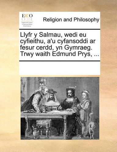 Llyfr y Salmau, wedi eu cyfieithu, a'u cyfansoddi ar fesur cerdd, yn Gymraeg. Trwy waith Edmund Prys, ...