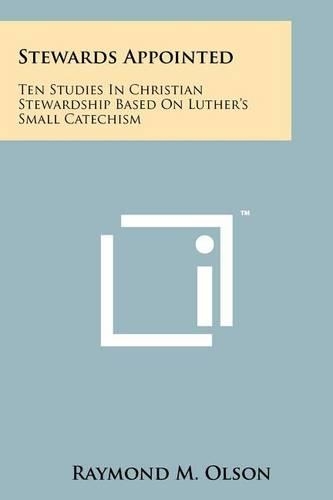 Stewards Appointed: Ten Studies in Christian Stewardship Based on Luther's Small Catechism(English)
