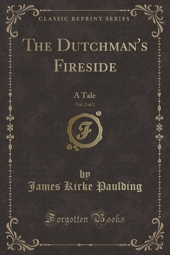 The Dutchman's Fireside, Vol. 2 of 2: A Tale (Classic Reprint)(English)