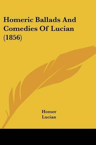 Homeric Ballads and Comedies of Lucian (1856)