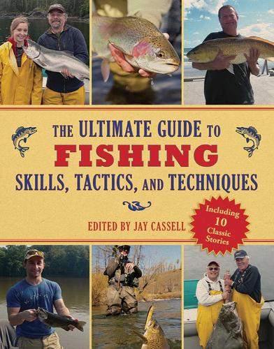 The Ultimate Guide to Fishing Skills, Tactics, and Techniques: A Comprehensive Guide to Catching Bass, Trout, Salmon, Walleyes, Panfish, Saltwater Gamefish, and Much More(Ultimate Guides)