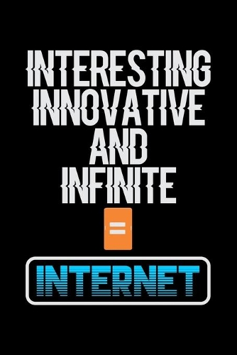Interesting Innovative And Infinite = Internet