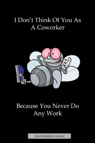 I Don't Think Of You As A Coworker Lined Notebook Journal