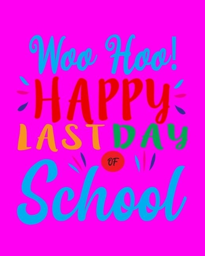 Woo Hoo! Happy Last Day of School